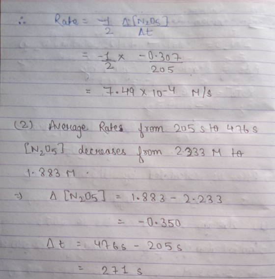 . Rate = 4 ANOS] = I x -0.307 205 7.49 x 10-4 M/S (2) Average Rates from 205 sto 4765 [N, Og] decreases from 2333 M to 1.883