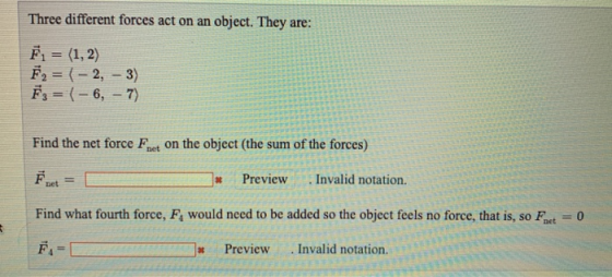 Three different forces act on an object. They are: F = (1,2) F = (-2, -3) F3 = (-6, -7) Find the net force Fnet on the object