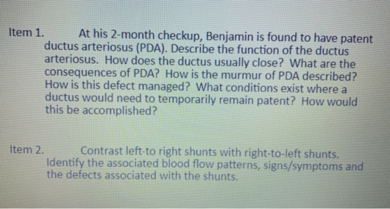 Item 1. At his 2-month checkup, Benjamin is found to have patent ductus arteriosus (PDA). Describe the function of the ductus