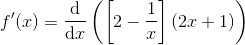 f'(x) =\frac{\mathrm{d} }{\mathrm{d} x}\left (\left [ 2-\frac{1}{x} \right ]\left ( 2x+1 \right ) \right )
