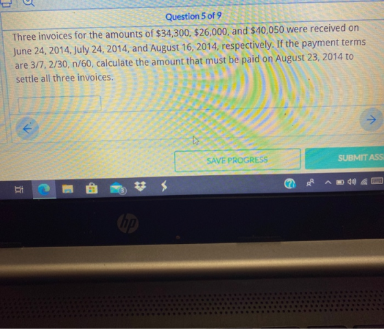 Question 5 of 9 Three invoices for the amounts of $34,300, $26,000, and $40,050 were received on June 24, 2014. July 24, 2014