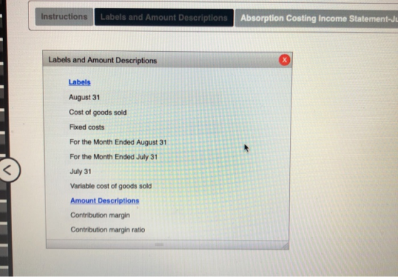 Instructions Labels and Amount Descriptions Absorption Costing Income Statement-Ju Labels and Amount Descriptions Labels Augu