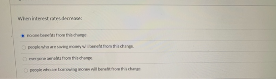 When interest rates decrease: no one benefits from this change. people who are saving money will benefit from this change. ev