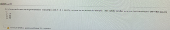 Question 30 An independent-measures experiment uses two samples with n- 8 in each to compare t two expermental treatments The
