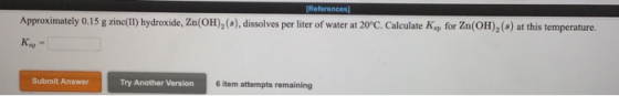 [References Approximately 0.15 g zinc(II) hydroxide, Zn(OH), (8), dissolves per liter of water at 20°C. Calculate Ky for Zn(O