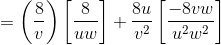 =\left ( \frac{8}{v} \right )\left [\frac{8}{uw} \right ] + \frac{8u}{v^2}\left [ \frac{-8vw}{u^2w^2} \right ]