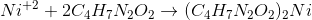 Ni+2 + 2C4H7N202 + (C4H7N202)2 Ni