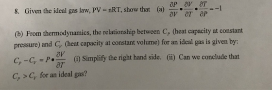 Given the ideal gas law, PV = nRT, show that (a)-←←=-1 8. (b) From thermodynamics, the relationship between Cp (heat capacity