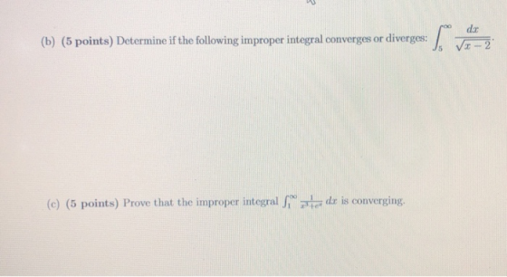 (b) (5 points) Determine if the following improper integral converges or diverges: de √x-2 (C) (5 points) Prove that the impr