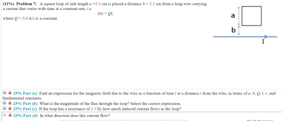 (11%) Problem 7: A square loop of side length a =2.2 cm is placed a distance b= 1.1 cm from a long wire carrying a current th