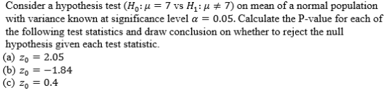 Consider a hypothesis test (Hou = 7 vs H : #7) on mean of a normal population with variance known at significance level a = 0