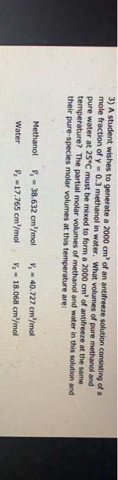 3) A student wishes to generate a 2000 cm of an antifreeze solution consisting of a mole fraction of y 0.3 methanol in water.