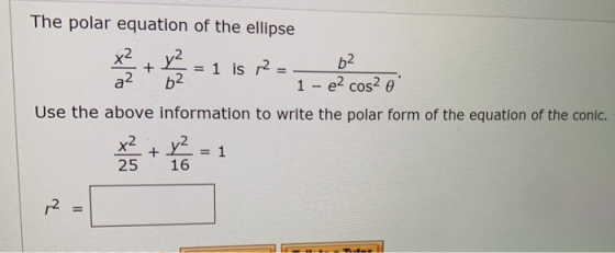 = 1 is 2 The polar equation of the ellipse x² + y² b2 a 2 b2 1 - e² cos² e Use the above information to write the polar form
