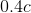 0.4c