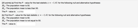 (20 points) (a) Find the P - value for the test statistic z = -1.41 for the following null and alternative hypotheses: Ho: Th
