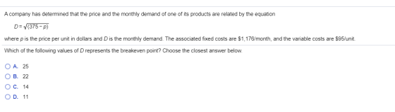 A company has determined that the price and the monthly demand of one of its products are related by the equation D= (375-p)