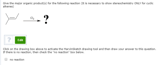 Give the major organic product(s) for the following reaction (It is necessary to show stereochemistry ONLY for cyclic alkenes