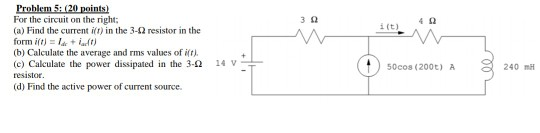 302 i(t) Problem 5(20 points) For the circuit on the right: (a) Find the current ift) in the 3-2 resistor in the form i(t) =