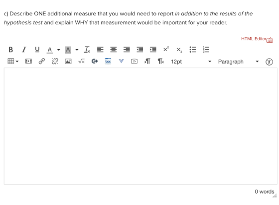 c) Describe ONE additional measure that you would need to report in addition to the results of the hypothesis test and explai