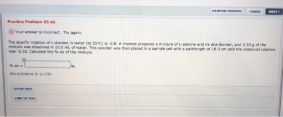 PRINTtR VERSION イBACK NEXT Practice Problem 05.43 Your answer is incorrect. Try again. The specific rotation of L-alanine in