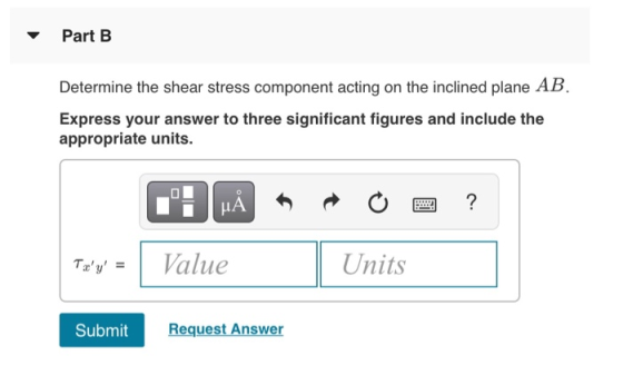 Part B Determine the shear stress component acting on the inclined plane AB Express your answer to three significant figures