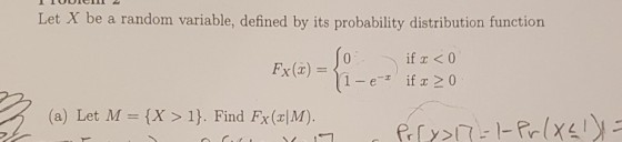 let X be s random nareprion if x <0 > 0 (a) Let M= {X > 1). Find Fx( M)