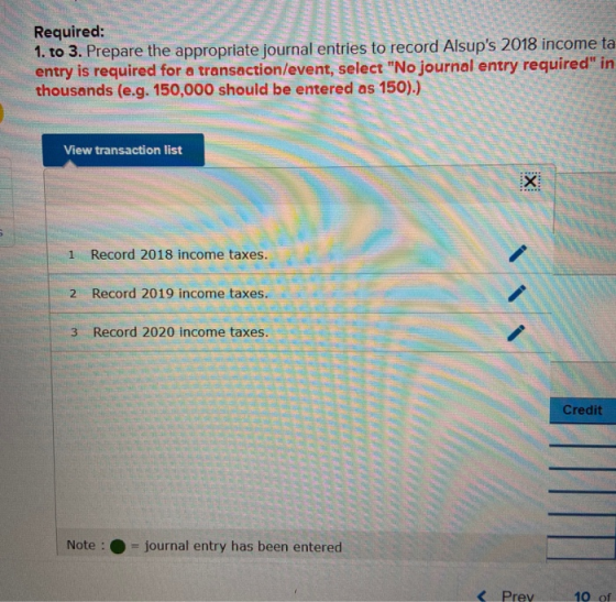 Required: 1. to 3. Prepare the appropriate journal entries to record Alsups 2018 income ta entry is required for a transacti