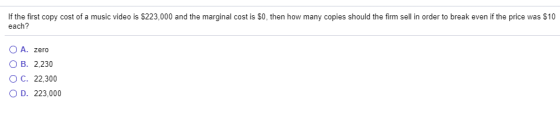If the first copy cost of a music video is $223,000 and the marginal cost is $0, then how many copies should the firm sell in