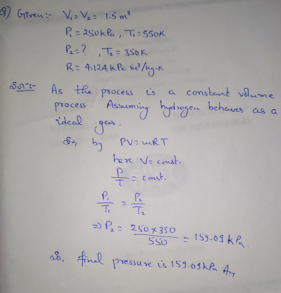 a & Girena V = V2 = 1.5m² P = 250kPa Ti = 550k P2 = ? T2 = 350k R= 4.124kpa in in 3/kg-k S: - As the process is constant vol