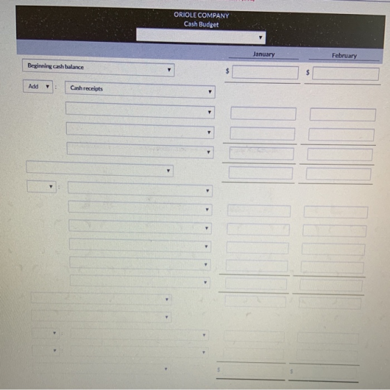 ORIOLE COMPANY Cash Budget January February Beginning cash balance Add : Cash receipts