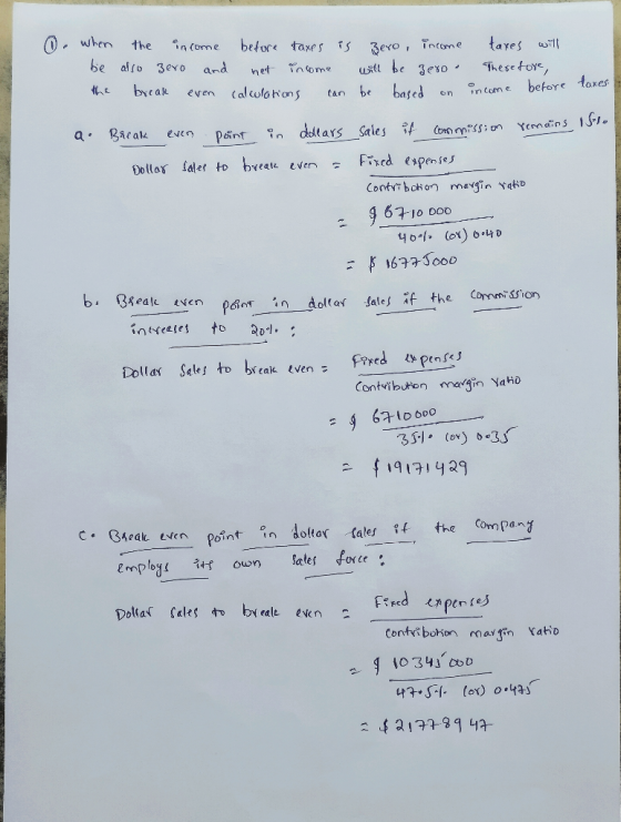 O when the income before taxes is zero, income be also zero and net income will be zero. the break even calculations can be b