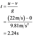 1-4-v
(22m/s) - 0
9.81m/s?
= 2.24s
