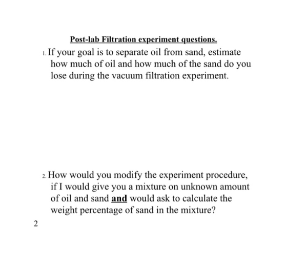 Post-lab Filtration experiment questions. 1. If your goal is to separate oil from sand, estimate how much of oil and how much