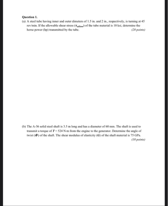 Question 1. (a) A steel tube having inner and outer dimeters of 1.5 in and 2 in., respectively, is turning at 45 rev/min. If