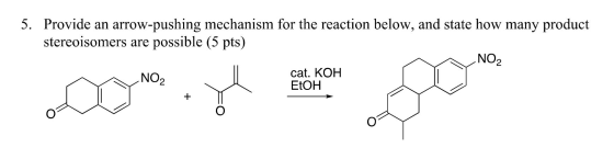 5. Provide an arrow-pushing mechanism for the reaction below, and state how many product stereoisomers are possible (5 pts) .