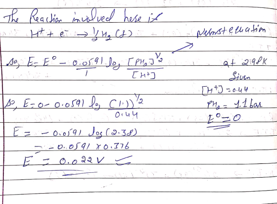 - Nenstellation The Reaction involved here is ne litt e V M₂ (6) 4, E- Eº - 0.019) Dog (p2,333 at 2:98K [ht] Siven TH4J -0.44
