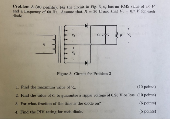 Problem 3 (30 points): For the circuit in Fig. 3, v, has an RMS value of 9.0 V and a frequency of 60 Hz. Assume that R-20 Ω a