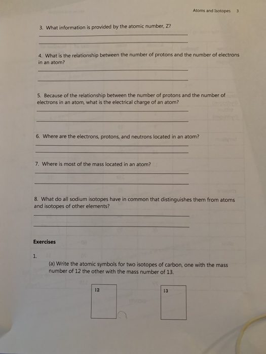 Atoms and Isotopes 3 3. What information is provided by the atomic number, Z 4. What is the relationship between the number o