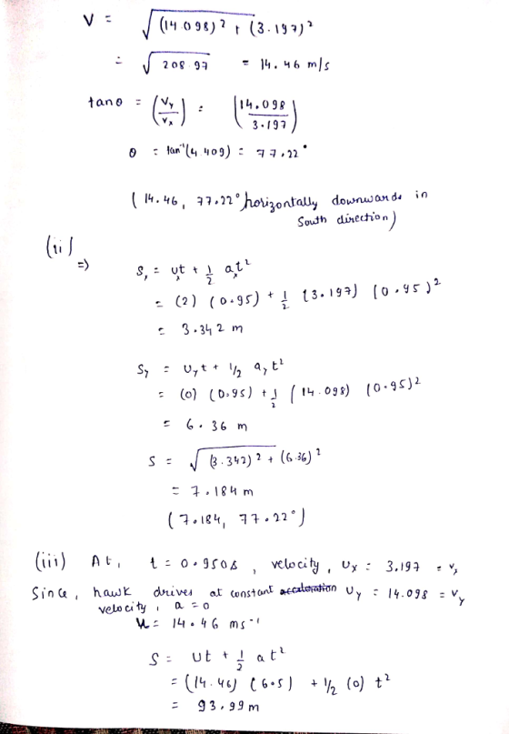 v 、I (14098) (3.193) r 2 o8 9 14.46m]s tan θ 14,098 3.197 Ian.(4409) : : ㅋ ㅋ,22 a7.2n hoigontaly 3ontall, downwand« n South dinection 2. (2) (0.35) + Į t3. 199 c 3.3-1 2 m c 636 m 341)2 + (6 6)1 子, 184 m 7.1841 77.22° II)At : o.3506 , velocity Uy: 3.199 CA. 93. 99 m
