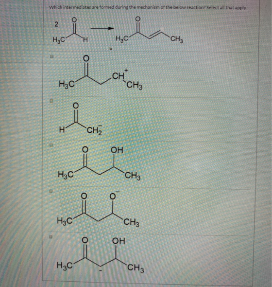 Which intermediates are formed during the mechanism of the below reaction? Select all that apply. 2 й — ДА . с . CH_CH3 \ 2.