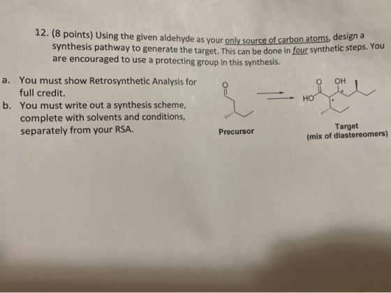 12. (8 points) Using the given aldehyde as your only source of e given aldehyde as your only source of carbon atoms, design a