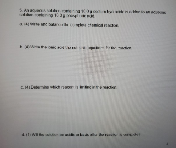 5. An aqueous solution containing 10.0 g sodium hydroxide is added to an aqueous solution containing 10.0 g phosphoric acid.