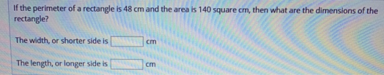 If the perimeter of a rectangle is 48 cm and the area is 140 square cm, then what are the dimensions of the rectangle? The wi