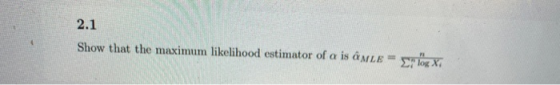 2.1 Show that the maximum likelihood estimator of a is â MLE - Srlos Xi