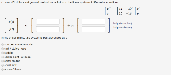 (1 point) Find the most general real-valued solution to the linear system of differential equations LT-18 210 [x][17 –20||2|