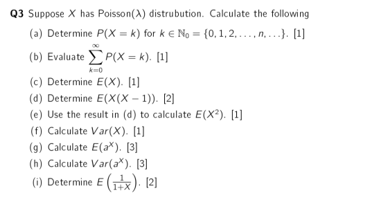 k=0 Q3 Suppose X has Poisson(1) distrubution. Calculate the following (a) Determine P(X = k) for k E No = {0, 1, 2, ..., n, .