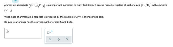Ammonium phosphate ((NH4), PO4) is an important ingredient in many fertilizers. It can be made by reacting phosphoric acid (H