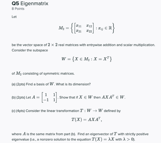 Q5 Eigenmatrix 8 Points Let C12 M2 = 211 221 : Xij ER ER} 2 22 be the vector space of 2 x 2 real matrices with entrywise addi