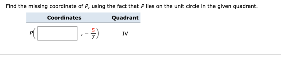 Find the missing coordinate of P, using the fact that P lies on the unit circle in the given quadrant. Coordinates Quadrant P