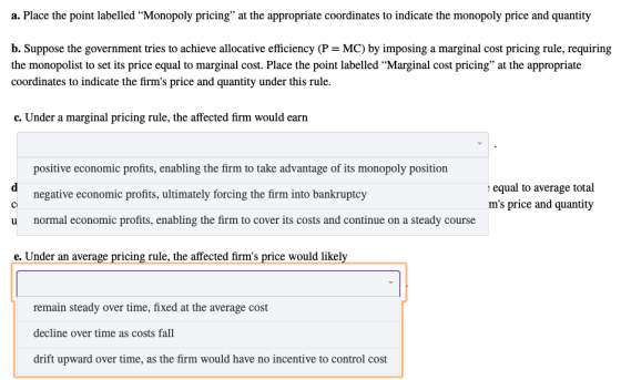 a. Place the point labelled “Monopoly pricing at the appropriate coordinates to indicate the monopoly price and quantity b.